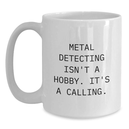 Funny Metal Detecting Gifts for Him Metal Detecting Enthusiast White Coffee Mug, Gifts from Friends for Valentine's Unique Metal Detecting Lover - Main