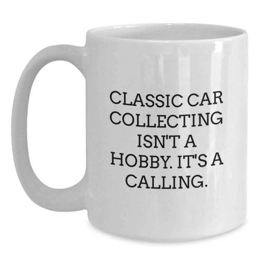Funny Classic Car Collecting Gifts from Friends, White Ceramic Coffee Mug for Men, Classic Car Enthusiast Quotes Birthday Unique Gifts for Him - Main