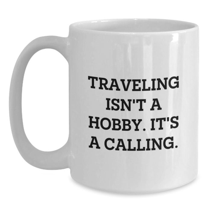 Traveling Lover's Quote White Coffee Mug, Funny Traveling Gifts for Him or Her, Valentine's Unique Gifts from Men to Women, Women to Men - Main