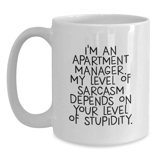 Funny Apartment Manager Gifts, Unique White Coffee Mug, I'm An Apartment Manager My Level Of Sarcasm Depends On Your Level Of Stupidity, Gifts from Friends to Family - Main