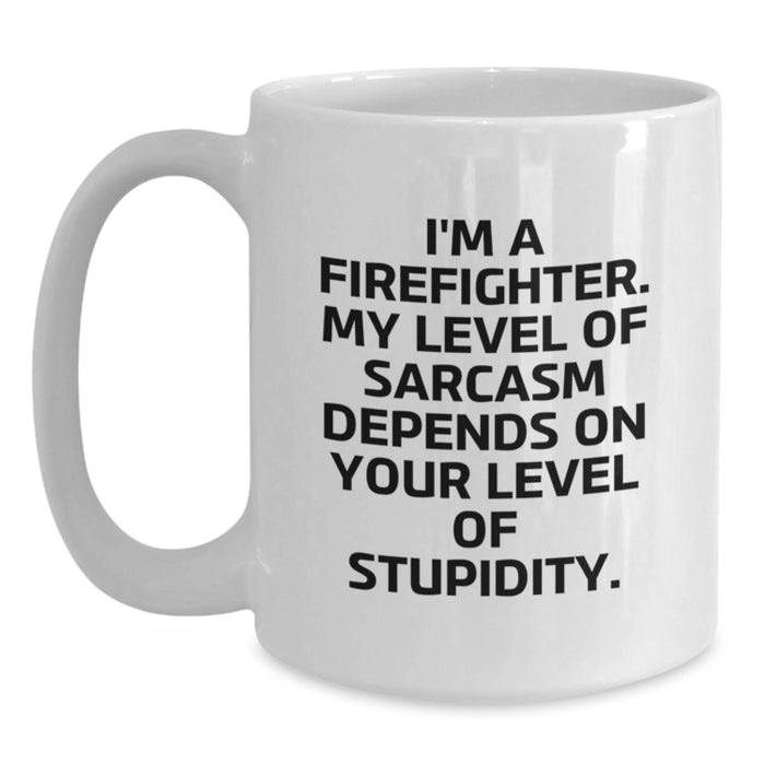 Funny Firefighter Gifts from Men to Firefighter Friends for Valentine's Unique White Coffee Mugs, 'I'm A Firefighter. My Level Of Sarcasm Depends On Your Level Of Stupidity.' - Main