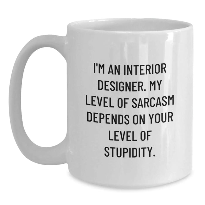 Funny Interior Designer Gifts for Men from Friends - White Coffee Mug - Sarcastic Quote - Main