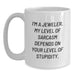 Funny Jeweler Gifts for Birthday from Friends, Unique White Coffee Mug, 'I'm A Jeweler. My Level Of Sarcasm Depends On Your Level Of Stupidity. - Main