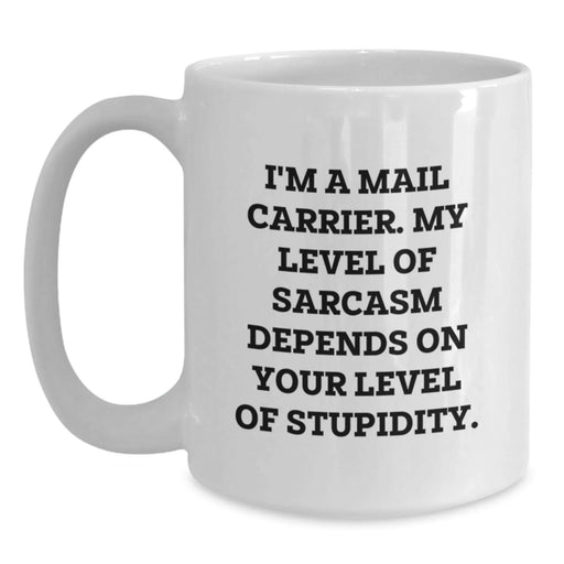Funny Mail Carrier Gifts for Men - I'm A Mail Carrier Sarcasm White Coffee Mug for Birthday Unique Presents - Main
