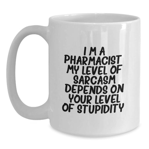 Funny Pharmacist Gifts from Friends, Unique White Coffee Mug for Fathers Day - I'm A Pharmacist My Level Of Sarcasm Depends On Your Level Of Stupidity - Main