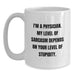 Funny Physician Gifts, White Coffee Mug, I'm A Physician - Sarcasm Humor for Doctor, Father's Day Unique Gifts from Family - Main