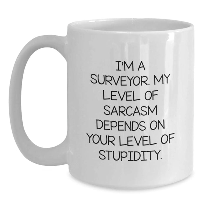 Funny Surveyor Gifts for Men - White Coffee Mug - 'I'm A Surveyor My Level Of Sarcasm Depends On Your Level Of Stupidity', Christmas Unique Gifts from Friends to Surveyor Colleagues - Main