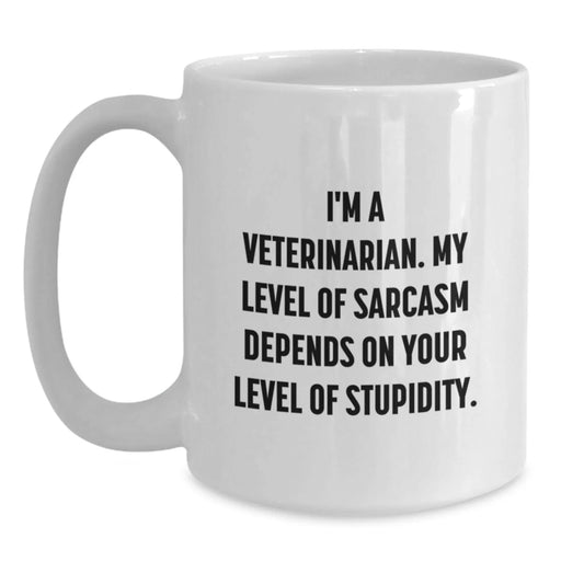 Funny Veterinarian Christmas Unique Gifts from Friends to Veterinarian, White Coffee Mug, I'm A Veterinarian. My Level Of Sarcasm Depends On Your Level Of Stupidity. - Main