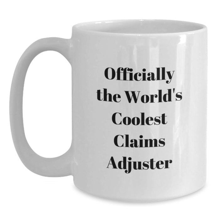 Graduation Unique Gifts for Claims Adjuster Friends - Funny Quote White Coffee Mug, Gifts from Friends, Officially The World's Coolest Claims Adjuster, White Ceramic Mug - Main