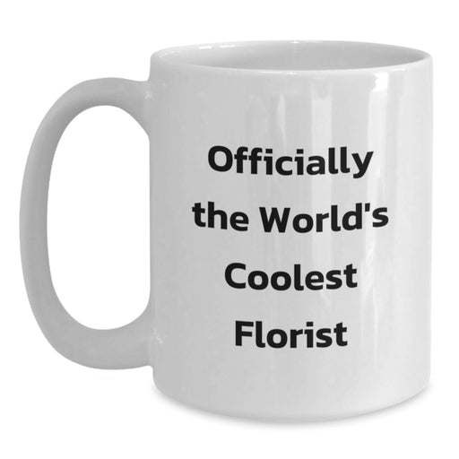 Funny Florist Gifts from Men to Women Friends, The World's Coolest Florist Quote, White Coffee Mug for Graduation Unique Gifts - Main