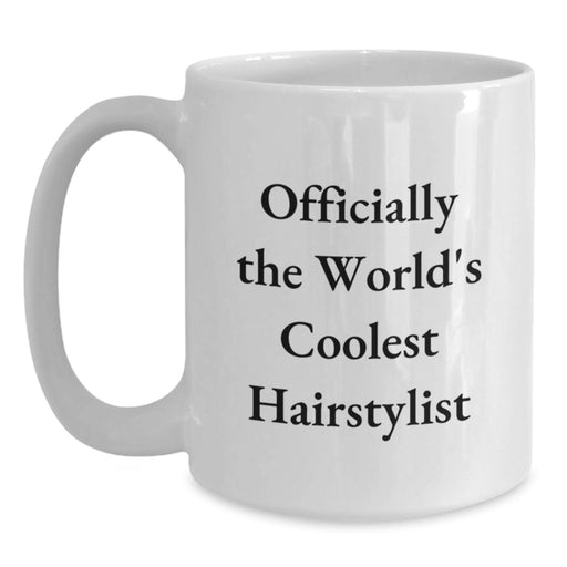 Funny Hairstylist Gifts from Friends for Men, Women, or Family Graduation Unique Gifts - White Coffee Mug - Officially The World's Coolest Hairstylist - Main