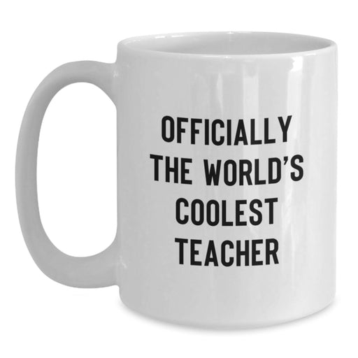 Funny Teacher Gifts from Friends Unique Valentine's Unique Teacher White Coffee Mugs 'Officially The World's Coolest Teacher' - Main