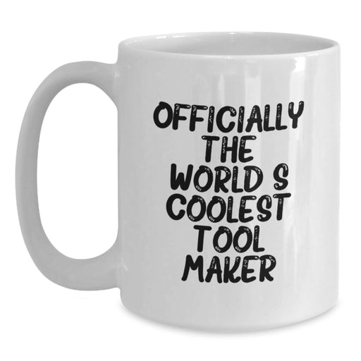 Funny Gift from Friends to Tool Maker, 'Officially The World's Coolest' White Coffee Mug for Graduation, Unique White Coffee Mugs for Tool Makers - Main