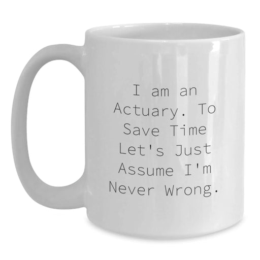 Funny Actuary Gifts for Men - White Coffee Mug with I Am An Actuary Quote, Gifts from Friends to Actuaries for Birthday Unique Presents - Main