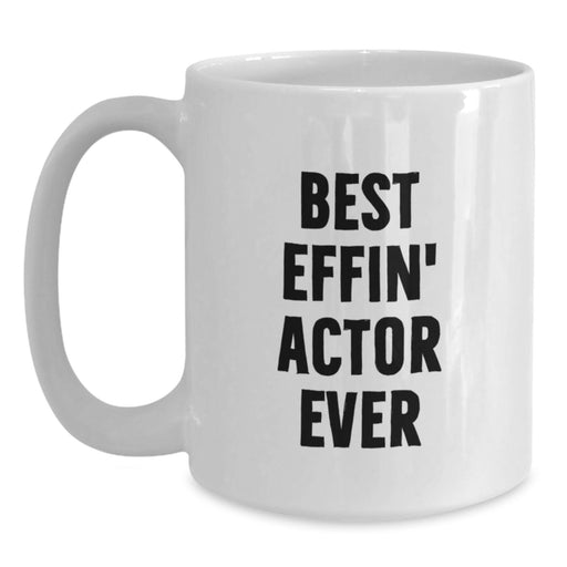 Funny Actor Gifts from Dad, Best Effin' Actor Ever White Coffee Mug, Actor Unique Father's Day Unique Gifts - Main