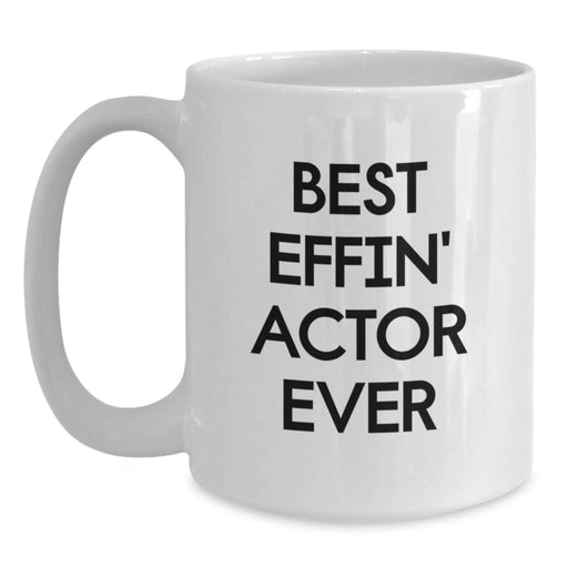 Funny Actor Gifts from Friends for Actor, Best Effin' Actor Ever Mug, White Coffee Mug for Actor - Main