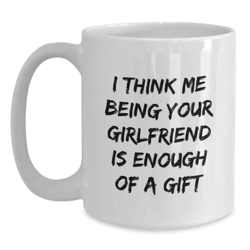 Funny Sweetheart Quotes Gifts from Men to Women Christmas Unique White Coffee Mugs - 'I Think Me Being Your Sweetheart Is Enough Of A Gift' - Main