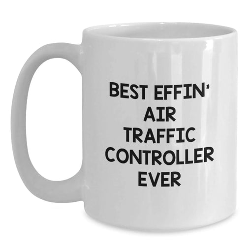Funny Air Traffic Controller Gifts, Gifts from Family to Friends, White Coffee Mug, Best Effin' Air Traffic Controller Ever, Perfect for Christmas, Unique Air Traffic Controller Coffee Mugs - Main