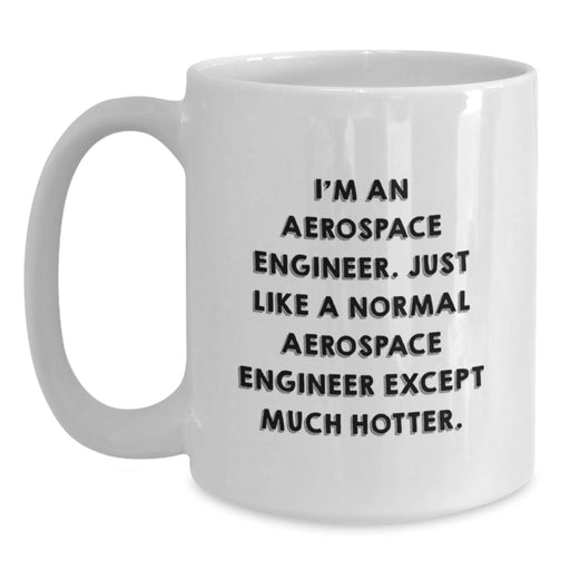 Aerospace Engineer Funny Quote White Coffee Mug Gifts from Friends for Male Engineer Christmas Unique - Main