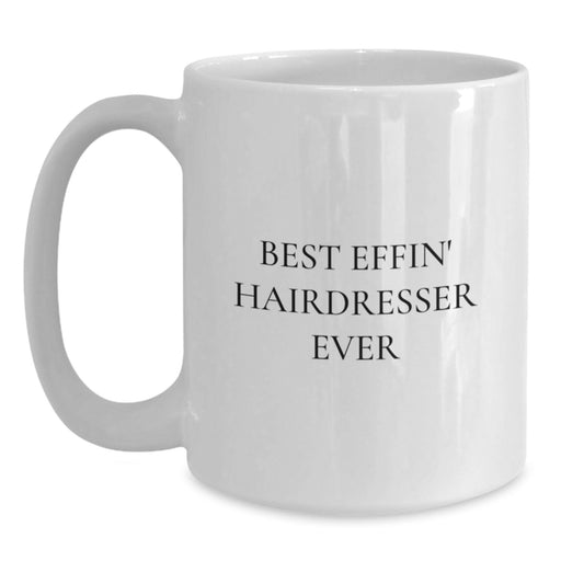 Funny Hairdresser Gifts, White Coffee Mug, Best Effin' Hairdresser Ever Quote, Gifts from Mom, for the Best Hairdresser - Main