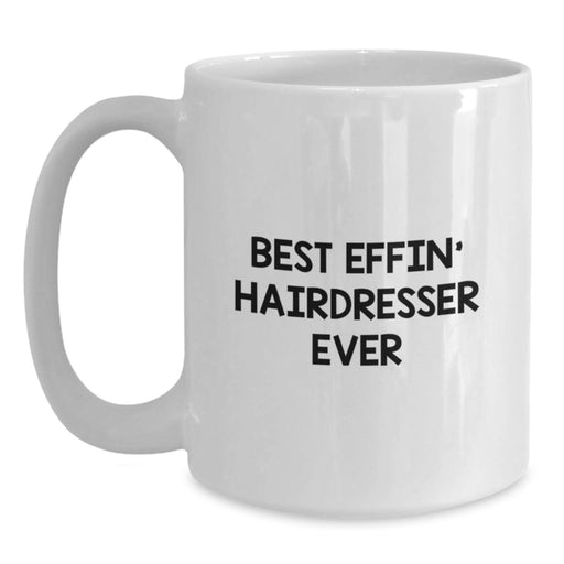 Funny Hairdresser Gifts from Friends White Coffee Mug Best Effin' Hairdresser Ever - Main