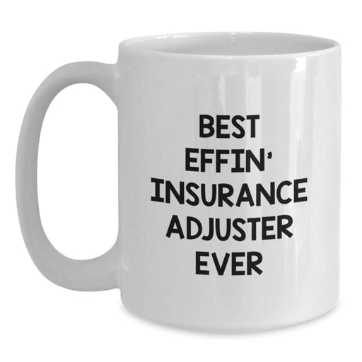 Funny Insurance Adjuster Gifts for Men - Best Effin' Insurance Adjuster Ever White Coffee Mug, Unique Father's Day Unique Gift from Friends for Family - Main