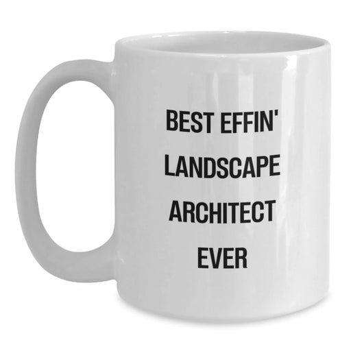 Funny Landscape Architect Gifts from Men for Valentine's Unique White Coffee Mugs with Best Effin' Landscape Architect Ever Quote, Perfect for Landscape Architects - Main