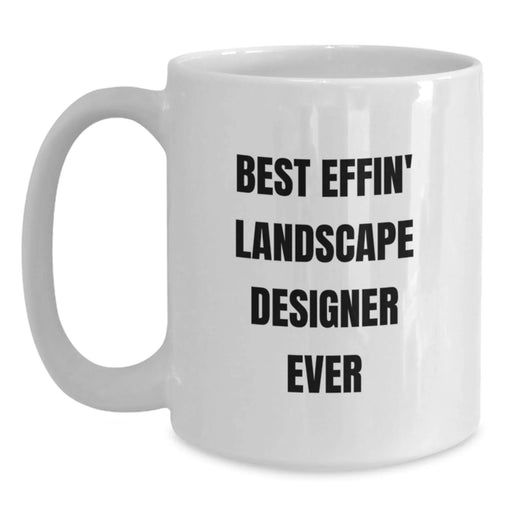 Funny Landscape Designer Gifts for Men from Family, Best Effin' Landscape Designer Ever White Coffee Mug, Unique Christmas Unique Gifts for Landscape Designer - Main