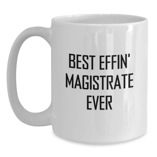Funny Magistrate Gifts for Men from Friends and Family - Best Effin' Magistrate Ever White Coffee Mug - Main