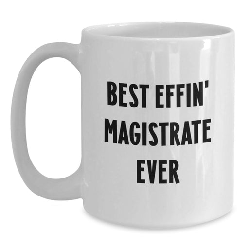 Funny Magistrate Gifts for Men, Best Effin' Magistrate Ever Quote on White Coffee Mug - Unique Father's Day Unique Gifts from Family - Main
