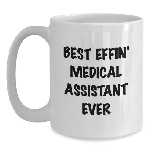 Funny Medical Assistant Gifts for Valentine's from Men to Medical Assistants, 'Best Effin' Medical Assistant Ever' White Coffee Mug - Main