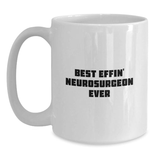 Funny Quotes for the Best Effin' Neurosurgeon Ever, Unique Gifts from Family for Neurosurgeon on Father's Day, White Coffee Mug for Men - Main