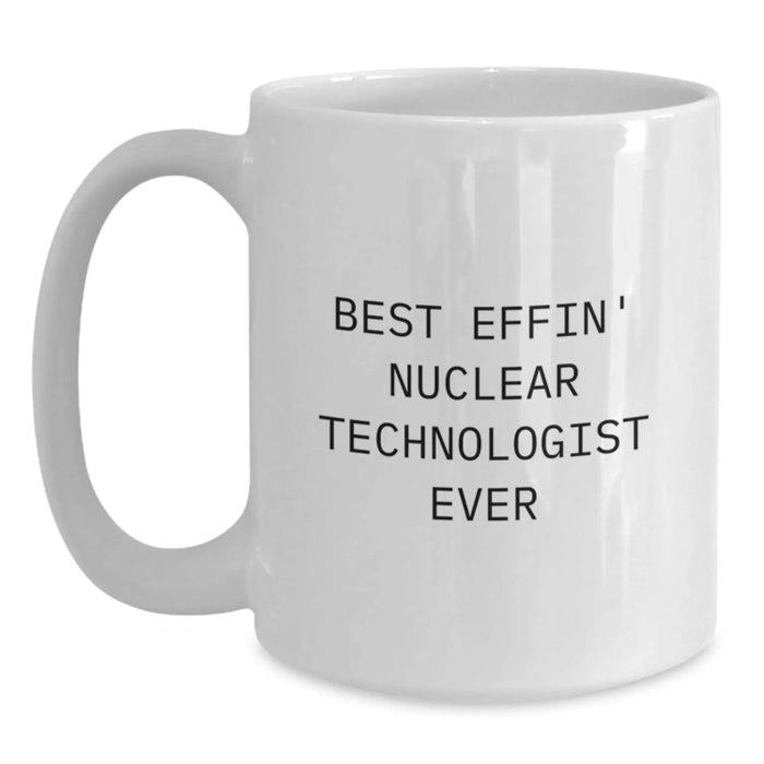 Funny Nuclear Technologist Gifts for Women - Best Effin' Nuclear Technologist Ever White Coffee Mug, Valentine's Unique Gifts from Friends to Family - Main