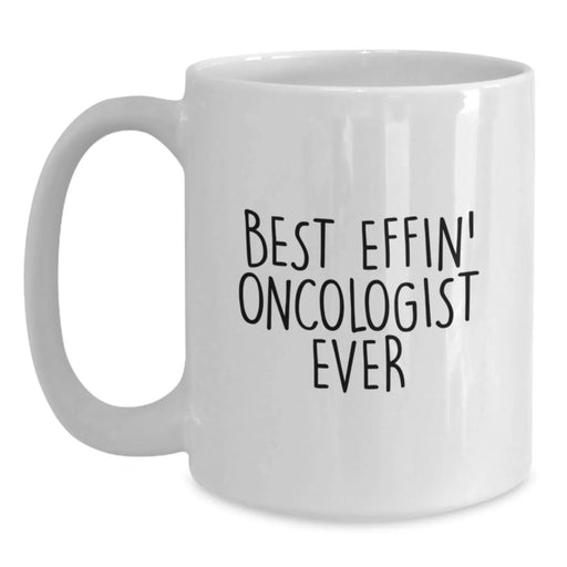 Funny Oncologist Gifts from Friends - Best Effin' Oncologist Ever White Coffee Mug for Birthday Unique Gifts - Main