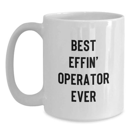 Best Effin' Operator Ever Funny White Coffee Mug Gifts from Friends for Operator Christmas Unique Presents - Main