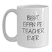 Funny PE Teacher Gifts, Best Effin' Teacher White Coffee Mug, Unique Gifts for PE Teacher, Gifts from Men, Women, or Friends - Main