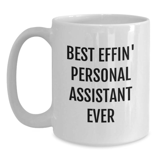 Funny Personal Assistant White Coffee Mug Gifts from Friends, Best Effin' Personal Assistant Ever Quote for Men, Ideal Gift for Personal Assistant Day - Main