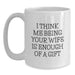 Funny Wife Gifts from Men, White Coffee Mug, Christmas Unique Ideas for Her, I Think Me Being Your Wife Is Enough Of A Gift - Main