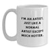 Funny Artist Gift for Men, Women, Friends, and Family - White Coffee Mug with I'm An Artist Quote - Main
