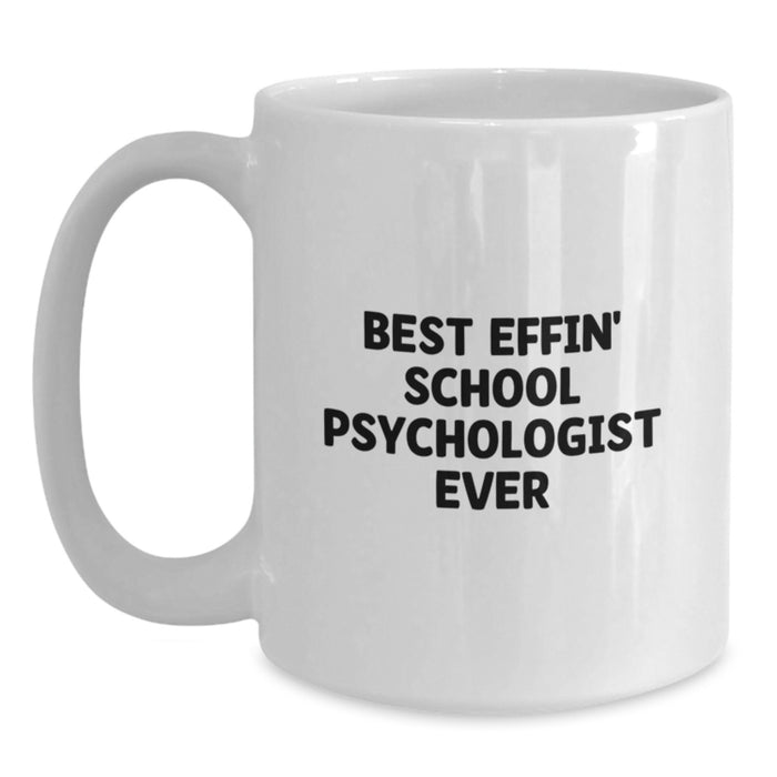 Funny School Psychologist White Coffee Mug Gifts from Friends for Graduation Unique Mugs - Best Effin' School Psychologist Ever - Main