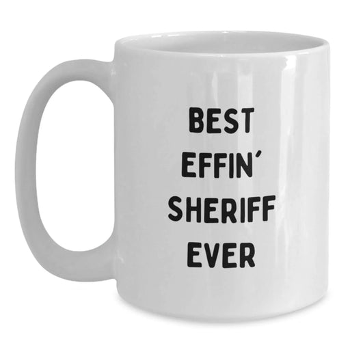 Funny Sheriff Quote Gifts for Sheriff, Best Effin' Sheriff Ever White Coffee Mug, White Sheriff Mug for Sheriff on Birthday Unique Gifts from Men - Main
