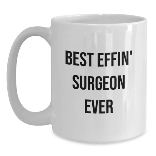 Funny Surgeon Gifts for Him, Best Effin' Surgeon Ever White Coffee Mug 11oz or 15oz, Birthday Unique Gifts from Men to Family Friends - Main