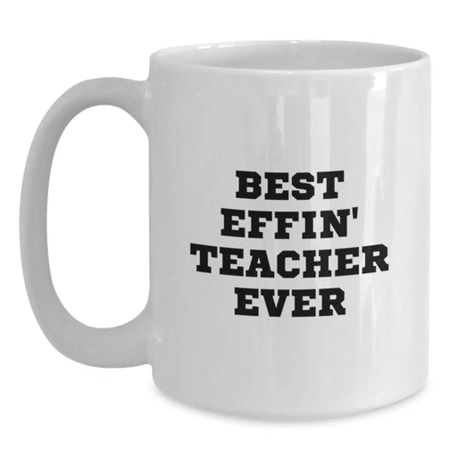 Funny Teacher Gifts from Friends, Best Effin' Teacher Ever White Coffee Mug, Unique Christmas Memorable Presents for Teacher - Main