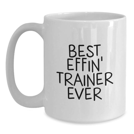 Funny Trainer Gifts for Graduation - Best Effin' Trainer Ever White Coffee Mug - Main