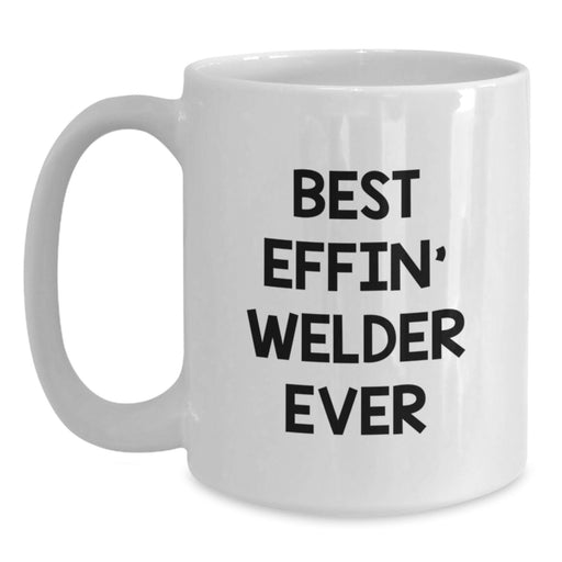 Funny Welder Gifts for Him - Best Effin' White Coffee Mug for Welder Dad - Mother's Day Unique Gift Ideas from Husband to Wife - Main
