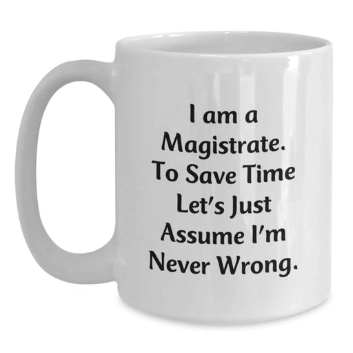 Funny Magistrate Gifts, Humorous White Coffee Mug, Unique Birthday Unique Gifts from Friends, Coworkers, Family to Magistrate, Men, Women, Inspirational Quote - Main