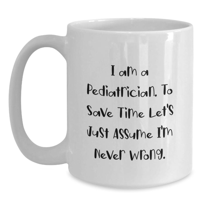 Funny Pediatrician Gifts, Father's Day Unique Mugs for Men, I Am A Pediatrician White Coffee Mug, Great for Family and Friends - Main
