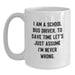 Funny School Bus Driver Gifts from Family, Unique White Coffee Mug for School Bus Driver Men on Father's Day, 'I Am A School Bus Driver. To Save Time Let's Just Assume I'm Never Wrong.' - Main