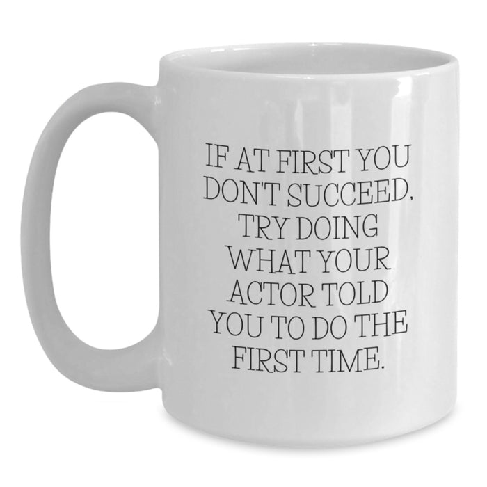 Funny Actor Gifts from Men for Mom - White Coffee Mug, 11oz or 15oz, Actor Quote, Unique Mother's Day Unique Gifts for Women Friends Family - Main