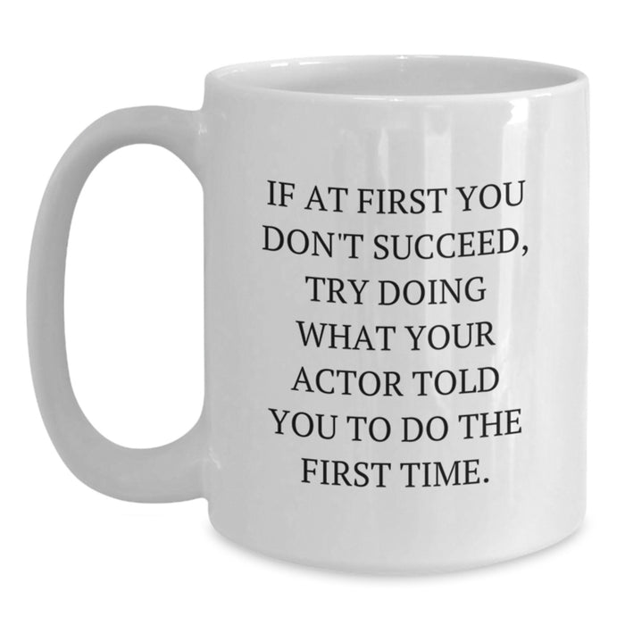 Funny Actor White Coffee Mug, Gifts from Friends for Mom on Mother's Day, Actor Quotes, White Ceramic 11oz or 15oz - Main